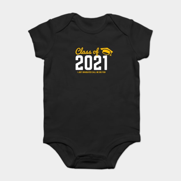 Class of 2021 I just graduated honey call me big fish Baby Bodysuit by Tshirtiz